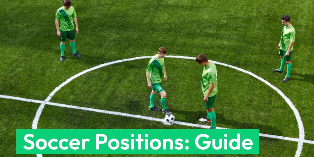 Soccer Positions: Goalkeeper to Strikers [Full Guide Updated 2023]